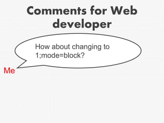 Comments for Web
developer
Me
How about changing to
1;mode=block?
 