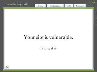 Your site is vulnerable. (really, it is) 