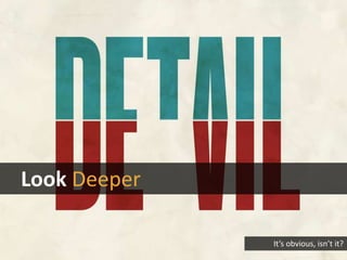 Look Deeper
It’s obvious, isn’t it?
 