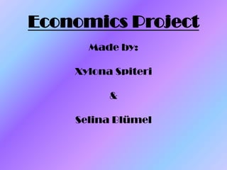 Economics Project
Made by:
Xylona Spiteri

&
Selina Blümel

 