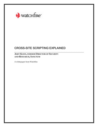 CROSS-SITE SCRIPTING EXPLAINED
AMIT KLEIN, FORMER DIRECTOR OF SECURITY
AND RESEARCH, SANCTUM

A whitepaper from Watchfire
 