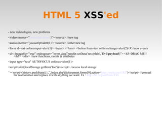 HTML 5  XSS 'ed <ul><li>- new technologies, new problems </li></ul><ul><li><video onerror=” javascript:alert(1 )”><source>...