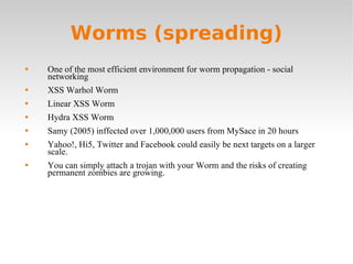 Worms (spreading) <ul><li>One of the most efficient environment for worm propagation - social networking </li></ul><ul><li...