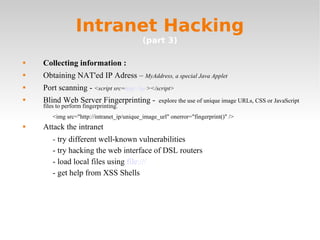 Intranet Hacking (part 3) <ul><li>Collecting information : </li></ul><ul><li>Obtaining NAT'ed IP Adress –  MyAddress, a sp...