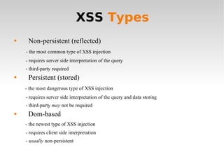 XSS  Types <ul><li>Non-persistent (reflected) </li></ul><ul><li>- the most common type of XSS injection </li></ul><ul><li>...
