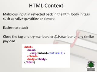 HTML Context

Malicious input in reflected back in the html body in tags
such as <div><p><title> and more.

Easiest to attack

Close the tag and try <script>alert(1)</script> or any similar
payload.
 