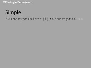 XSS – Login Demo (cont)

Simple
"><script>alert(1);</script><!--

 
