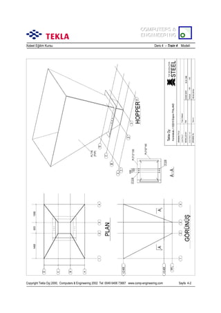 COMPUTERS &
COMPUTERS &
ENGINEERING
ENGINEERING
Xsteel Eğitim Kursu

Ders 4 – Train 4 Modeli

Copyright Tekla Oyj 2000, Computers & Engineering 2002 Tel: 0049 6406 73667 www.comp-engineering.com

Sayfa 4-2

 