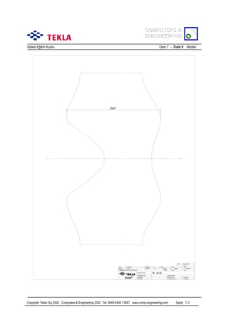 COMPUTERS &
COMPUTERS &
ENGINEERING
ENGINEERING
Xsteel Eğitim Kursu

Ders 7 – Train 6 Modeli

Copyright Tekla Oyj 2000, Computers & Engineering 2002 Tel: 0049 6406 73667 www.comp-engineering.com

Sayfa 7-3

 