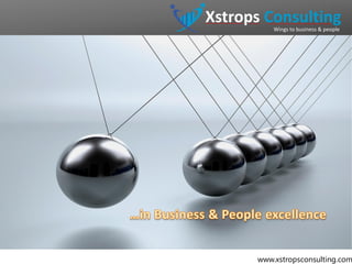 Xstrops Consulting
Wings to business & people
www.xstropsconsulting.com
 