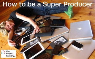 How to be a Super Producer
 