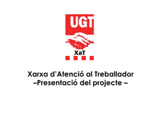 Xarxa d’Atenció al Treballador –Presentació del projecte – 