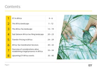 Page 6
1 EY in Africa 4 – 6
2 The Africa landscape 7 – 12
3 The Africa Tax landscape 13 – 19
4 Sub Saharan Africa tax fili...