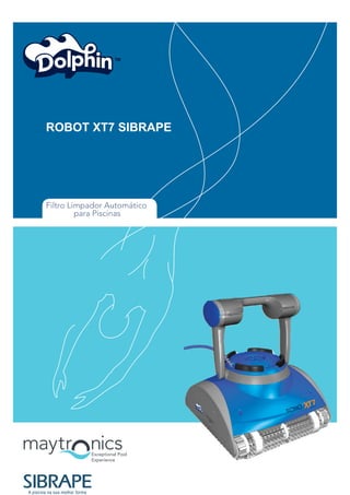 ROBOT XT7 SIBRAPE




Filtro Limpador Automático
         para Piscinas
 