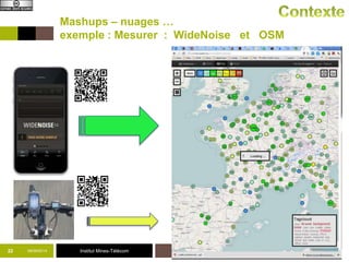 Mashups – nuages … 
exemple : Mesurer : WideNoise et OSM 
22 09/09/2014 Institut Mines-Télécom 
TIC/Web et médiation 
 