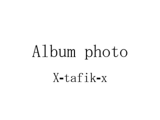 Album photo X-tafik-x 