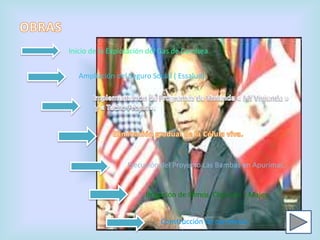 Inicio de la Explotación del Gas de Camisea.


   Ampliación del Seguro Social ( Essalud).




                  Ejecución del Proyecto Las Bambas en Apurímac.


                       Irrigación de Olmos, Charcani y Majes.


                            Construcción de carreteras.
 