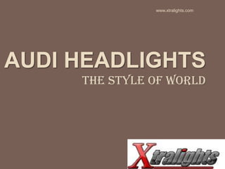 Audi Headlights The Style of World  www.xtralights.com 