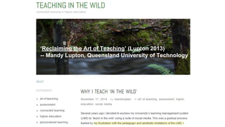 ‘Reclaiming the Art of Teaching’ (Lupton 2013)
-- Mandy Lupton, Queensland University of Technology
 