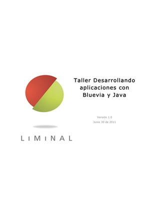 Taller Desarrollando
  aplicaciones con
   Bluevia y Java



        Versión 1.0
      Junio 30 de 2011
 