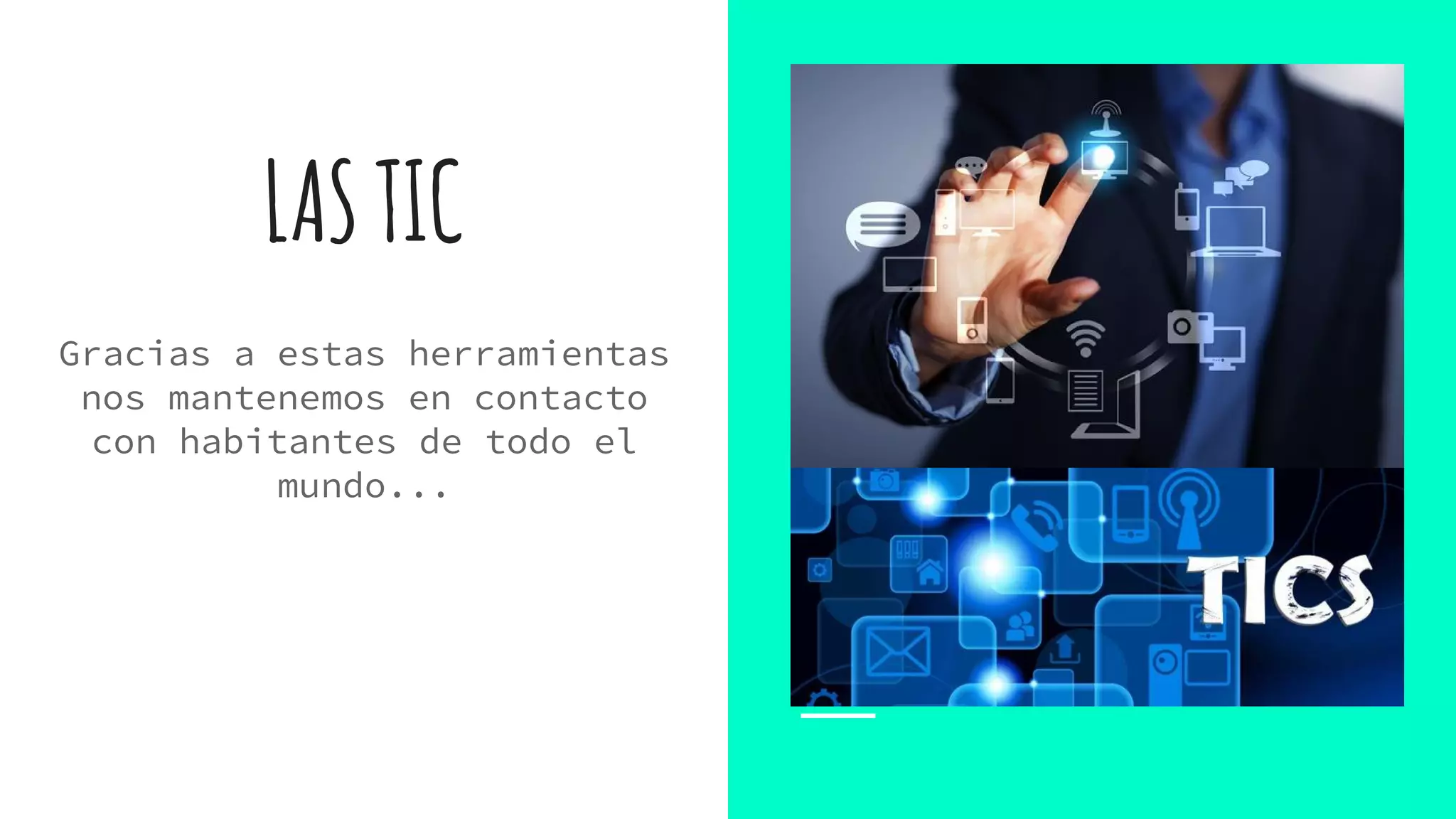 LASTIC
Gracias a estas herramientas
nos mantenemos en contacto
con habitantes de todo el
mundo...