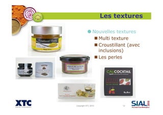 Copyright XTC 2010 12
Nouvelles textures
Multi texture
Croustillant (avec
inclusions)
Les perles
Les textures
 