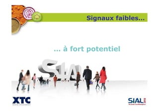 … à fort potentiel
Signaux faibles…
 