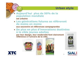 Copyright XTC 2010 50
• Aujourd’hui plus de 50% de la
population mondiale
est urbaine
• Les générations futures se référeront
de moins en moins
aux souvenirs et références campagnardes
• De plus en plus d’innovations destinées
à la cible jeunes adultes
par leur design, leur modernité font clairement
référence à l’univers de la ville.
Urban style
 