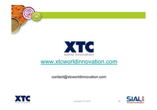 Copyright XTC 2010 54
contact@xtcworldinnovation.com
www.xtcworldinnovation.com
 