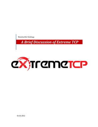 MainlineNet Holdings


     A Brief Discussion of Extreme TCP




01.01.2012
 
