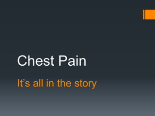 Chest Pain
It’s all in the story
 