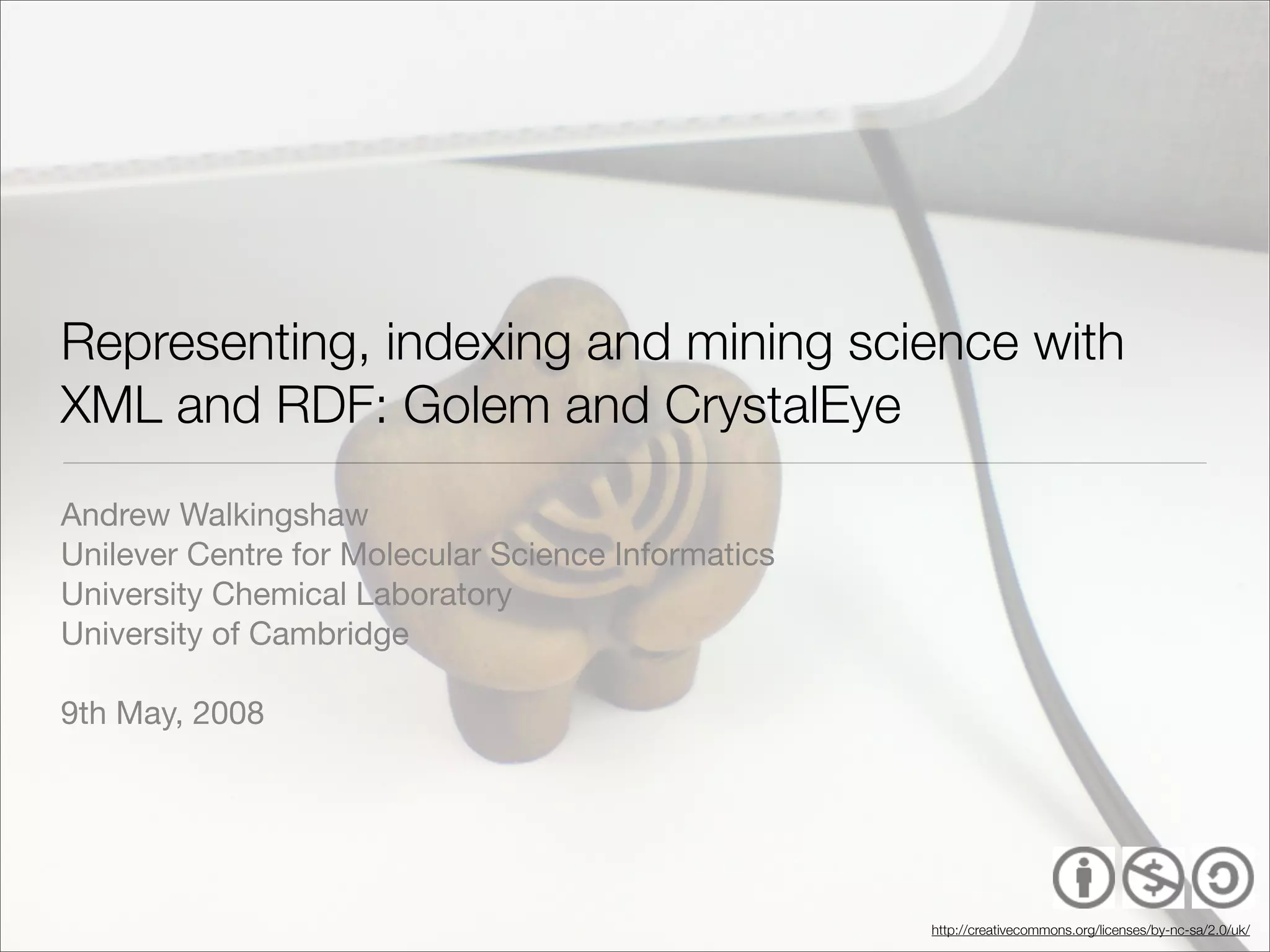 XTech 2008 presentation; "Representing, indexing and mining science with XML and RDF: Golem and CrystalEye"