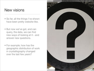 XTech 2008 presentation; "Representing, indexing and mining science with XML and RDF: Golem and CrystalEye"