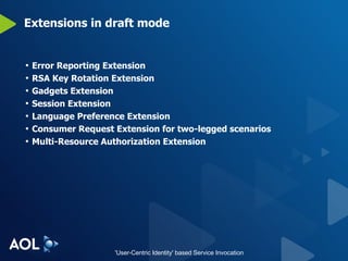 Extensions in draft mode Error Reporting Extension RSA Key Rotation Extension Gadgets Extension Session Extension Language Preference Extension Consumer Request Extension for two-legged scenarios Multi-Resource Authorization Extension 
