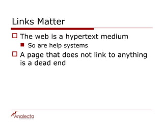 Links Matter
 The web is a hypertext medium
   So are help systems
 A page that does not link to anything
  is a dead end
 