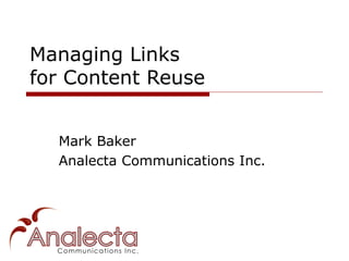 Managing Links
for Content Reuse


  Mark Baker
  Analecta Communications Inc.
 