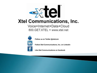 Follow us on Twitter @xtelcom


Follow Xtel Communications, Inc. on Linkedin


Like Xtel Communications on facebook
 