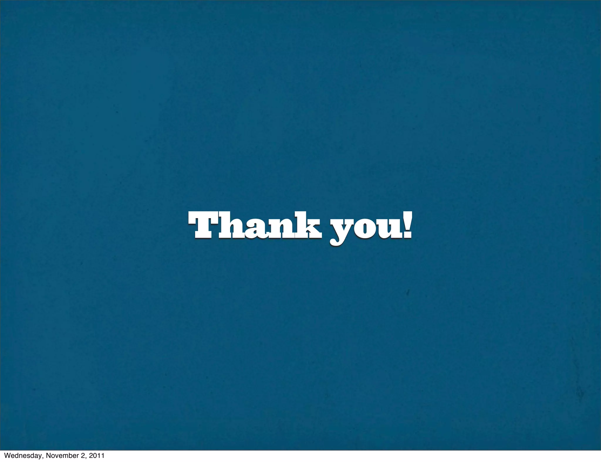 Thank you!




Wednesday, November 2, 2011
 