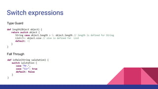 Switch expressions
Type Guard
Fall Through
 
