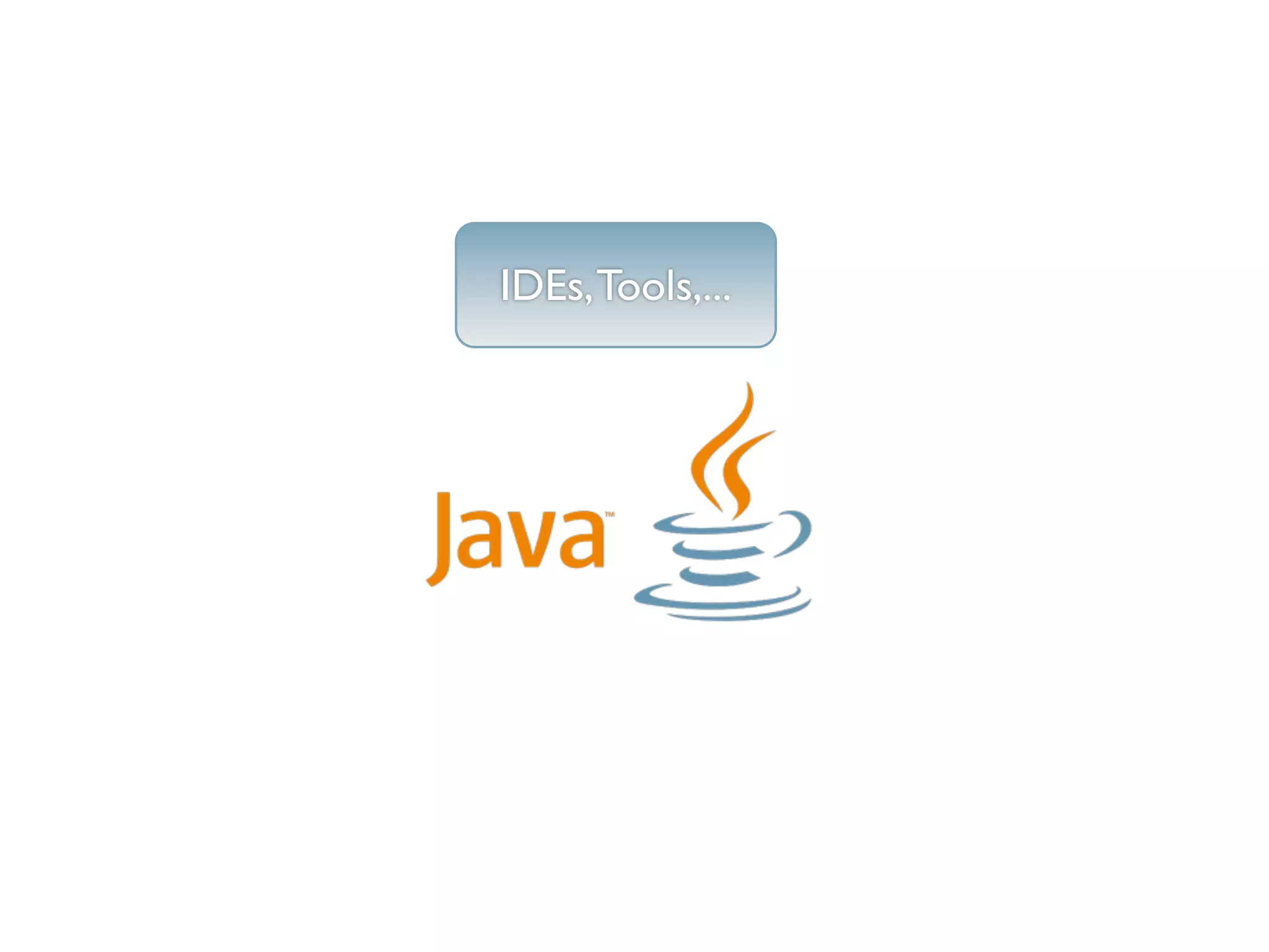 IDEs, Tools,...
 
