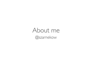 About me
@szarnekow
 