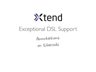 Exceptional DSL Support
      Annotations
      on	
 