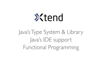 Java’s Type System & Library
      Java’s IDE support
  Functional Programming
 