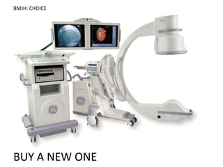 BUY A NEW ONE
BMJH: CHOICE
 