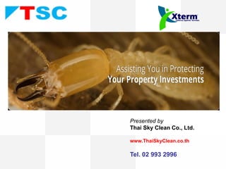 Presented by
Thai Sky Clean Co., Ltd.
www.ThaiSkyClean.co.th
Tel. 02 993 2996
 