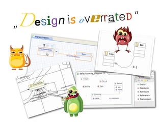 „Design is overrated“ 
 