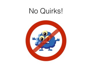 No Quirks! 
 