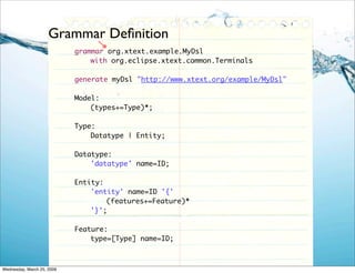 Grammar Deﬁnition
                            grammar org.xtext.example.MyDsl
                            	   with org.ecl...