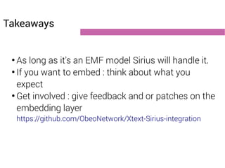 Takeaways 
● As long as it's an EMF model Sirius will handle it. 
● If you want to embed : think about what you 
expect 
●...