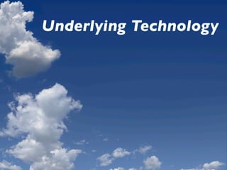 Underlying Technology
 